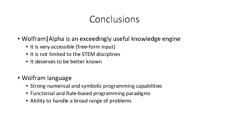 Conclusions • Wolfram|Alpha is an exceedingly useful knowledge engine • It is very accessible