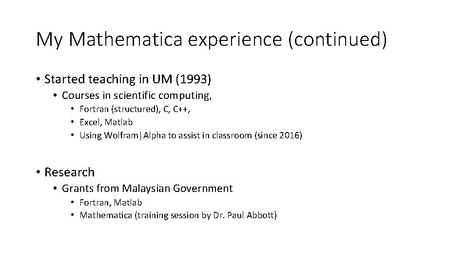 My Mathematica experience (continued) • Started teaching in UM (1993) • Courses in scientific