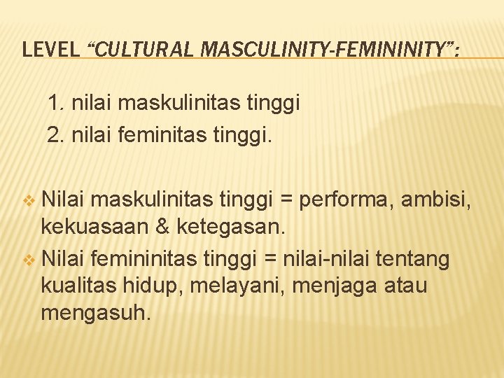 LEVEL “CULTURAL MASCULINITY-FEMININITY”: 1. nilai maskulinitas tinggi 2. nilai feminitas tinggi. v Nilai maskulinitas