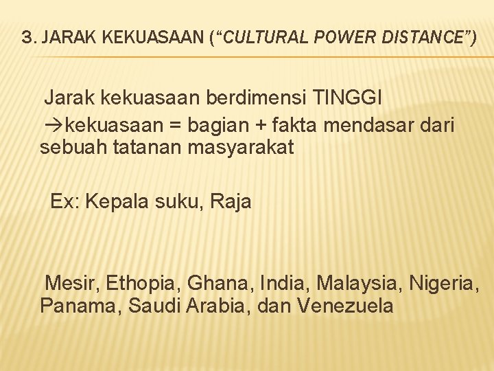 3. JARAK KEKUASAAN (“CULTURAL POWER DISTANCE”) Jarak kekuasaan berdimensi TINGGI kekuasaan = bagian +