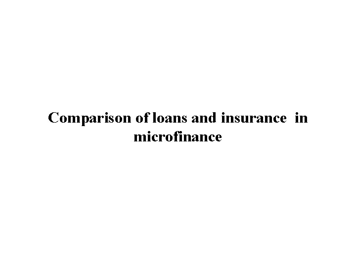 Comparison of loans and insurance in microfinance 
