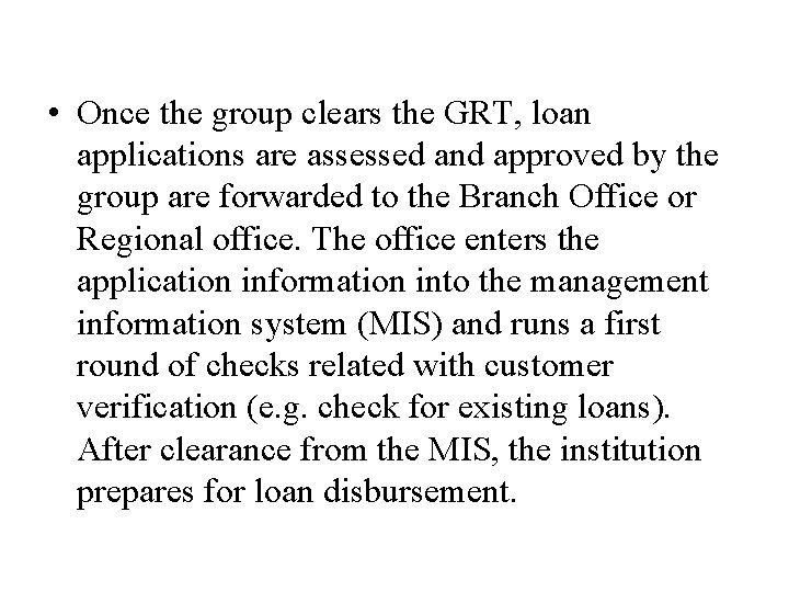  • Once the group clears the GRT, loan applications are assessed and approved