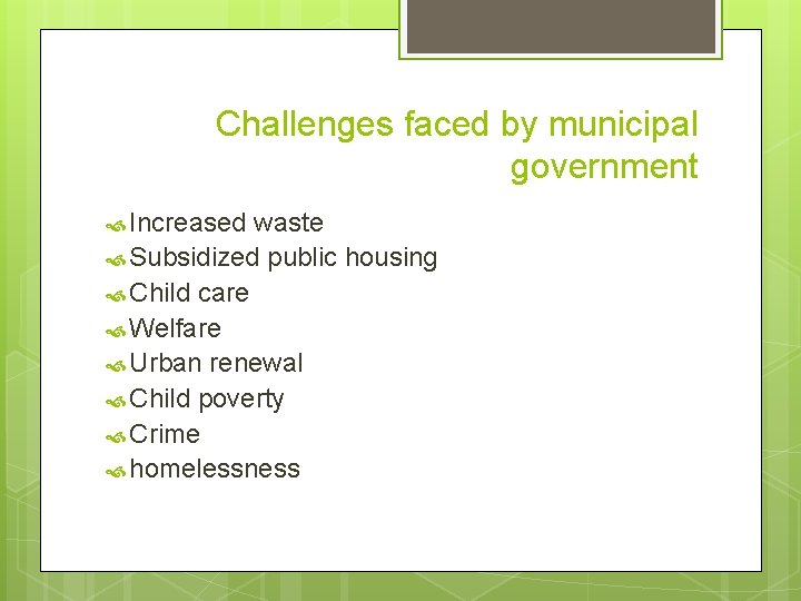 Challenges faced by municipal government Increased waste Subsidized public housing Child care Welfare Urban