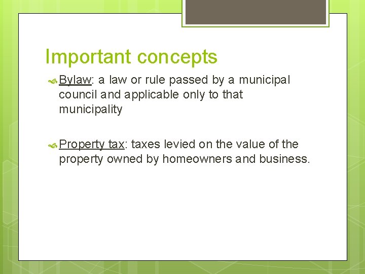 Important concepts Bylaw: a law or rule passed by a municipal council and applicable