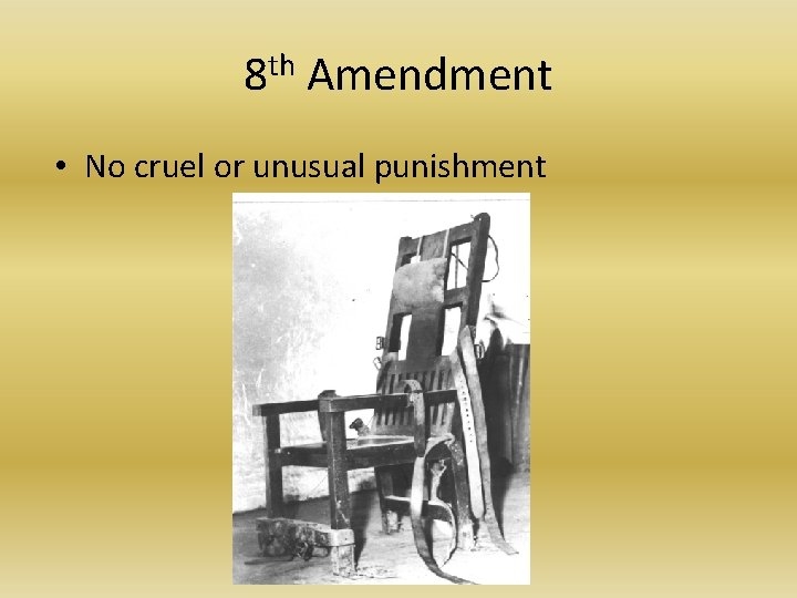8 th Amendment • No cruel or unusual punishment 