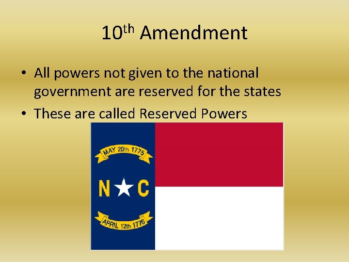 10 th Amendment • All powers not given to the national government are reserved