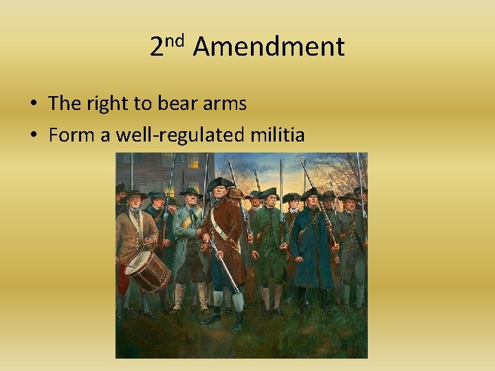 2 nd Amendment • The right to bear arms • Form a well-regulated militia