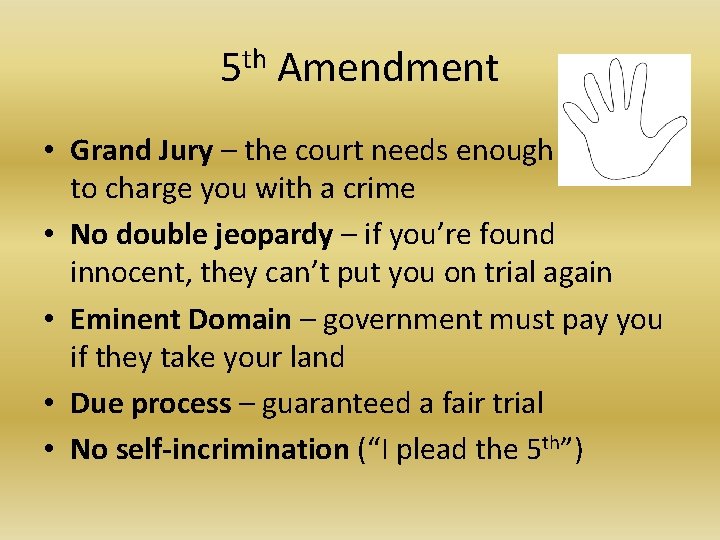 5 th Amendment • Grand Jury – the court needs enough evidence to charge