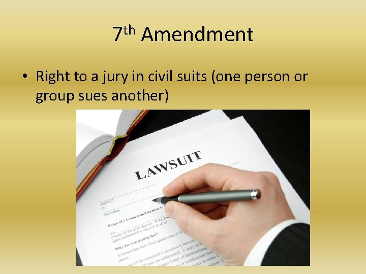 7 th Amendment • Right to a jury in civil suits (one person or