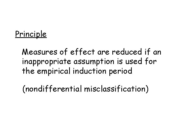 Principle Measures of effect are reduced if an inappropriate assumption is used for the