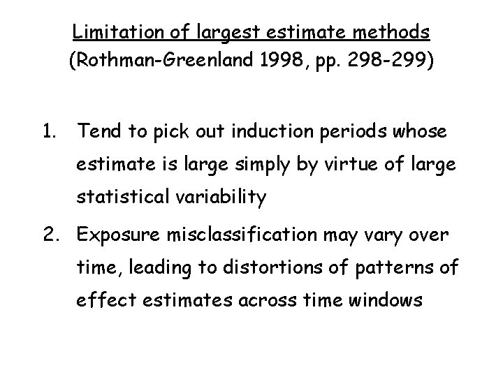 Limitation of largest estimate methods (Rothman-Greenland 1998, pp. 298 -299) 1. Tend to pick