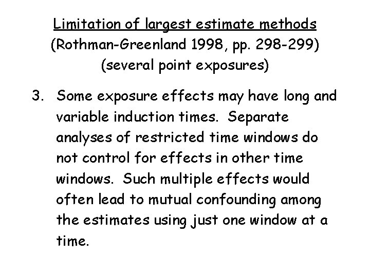 Limitation of largest estimate methods (Rothman-Greenland 1998, pp. 298 -299) (several point exposures) 3.