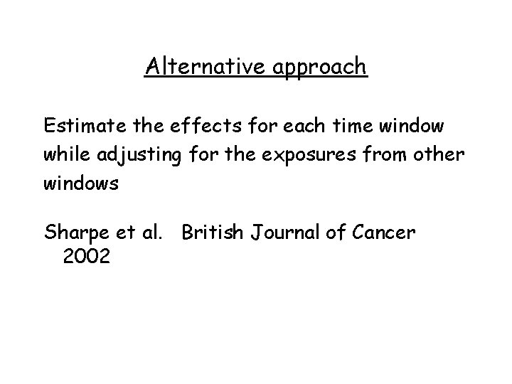 Alternative approach Estimate the effects for each time window while adjusting for the exposures