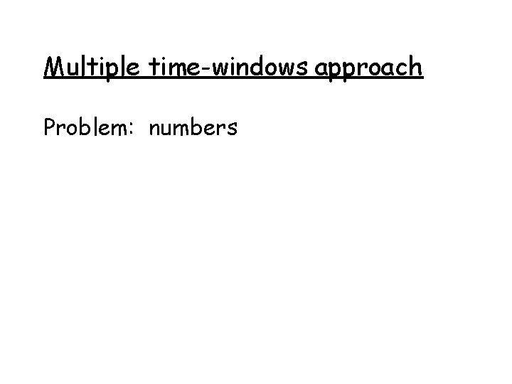 Multiple time-windows approach Problem: numbers 