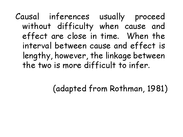 Causal inferences usually proceed without difficulty when cause and effect are close in time.