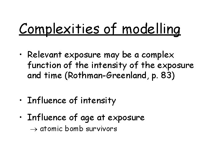 Complexities of modelling • Relevant exposure may be a complex function of the intensity