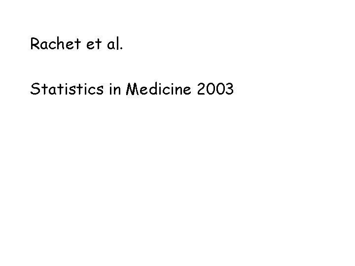 Rachet et al. Statistics in Medicine 2003 