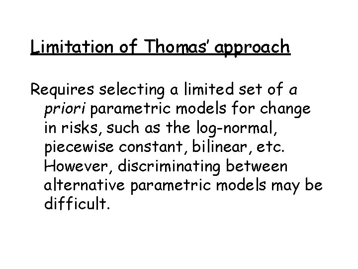 Limitation of Thomas’ approach Requires selecting a limited set of a priori parametric models
