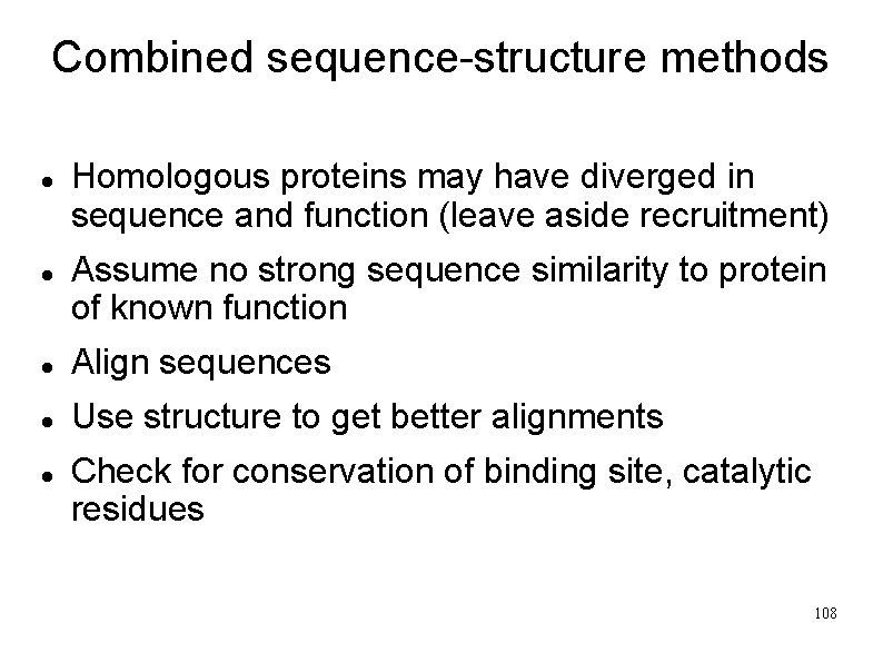 Combined sequence-structure methods Homologous proteins may have diverged in sequence and function (leave aside