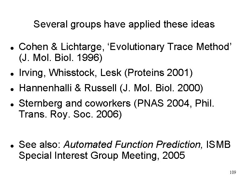 Several groups have applied these ideas Cohen & Lichtarge, ‘Evolutionary Trace Method’ (J. Mol.