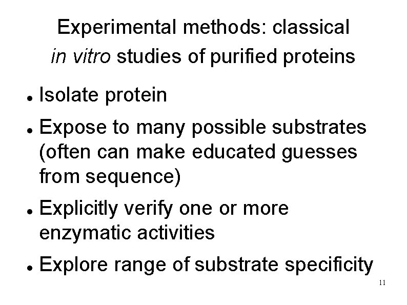Experimental methods: classical in vitro studies of purified proteins Isolate protein Expose to many