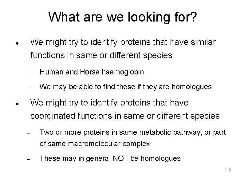 What are we looking for? We might try to identify proteins that have similar