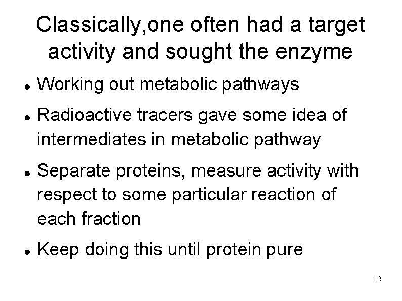 Classically, one often had a target activity and sought the enzyme Working out metabolic