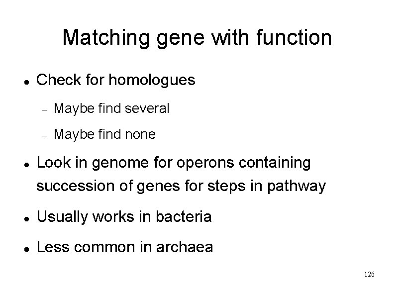 Matching gene with function Check for homologues Maybe find several Maybe find none Look