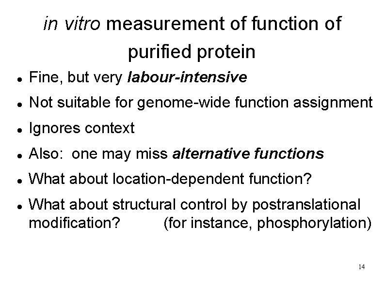 in vitro measurement of function of purified protein Fine, but very labour-intensive Not suitable