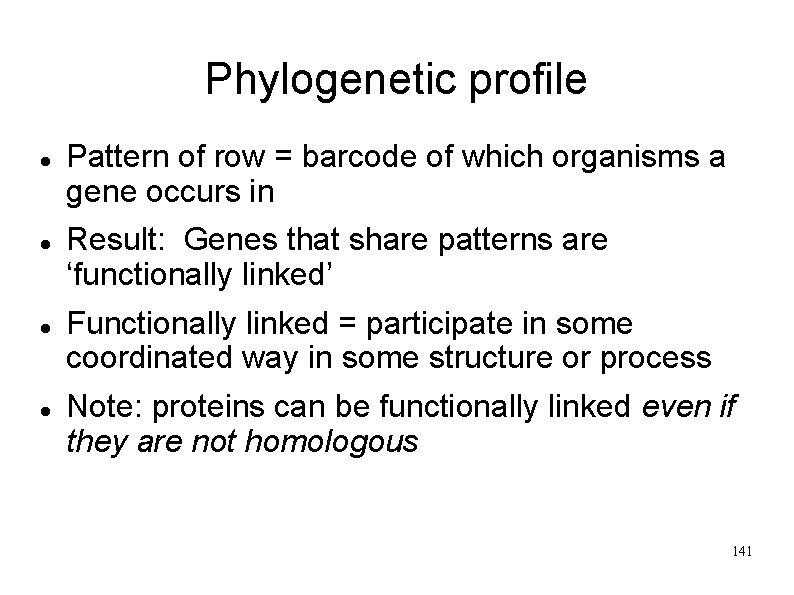Phylogenetic profile Pattern of row = barcode of which organisms a gene occurs in