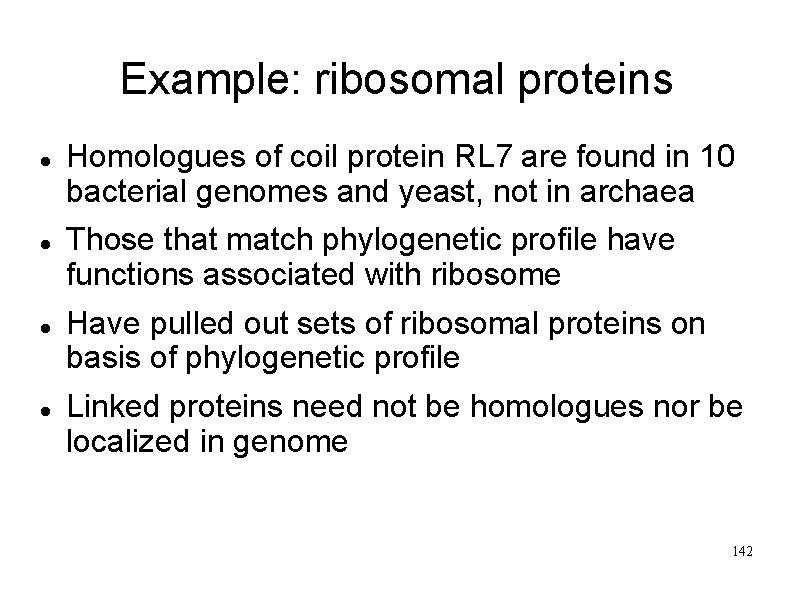 Example: ribosomal proteins Homologues of coil protein RL 7 are found in 10 bacterial
