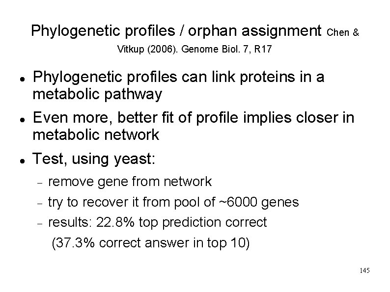 Phylogenetic profiles / orphan assignment Chen & Vitkup (2006). Genome Biol. 7, R 17