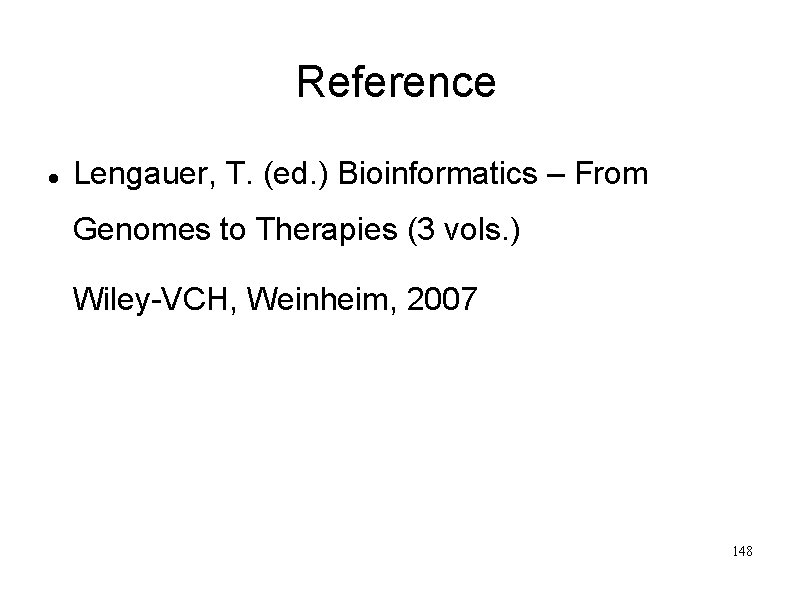 Reference Lengauer, T. (ed. ) Bioinformatics – From Genomes to Therapies (3 vols. )