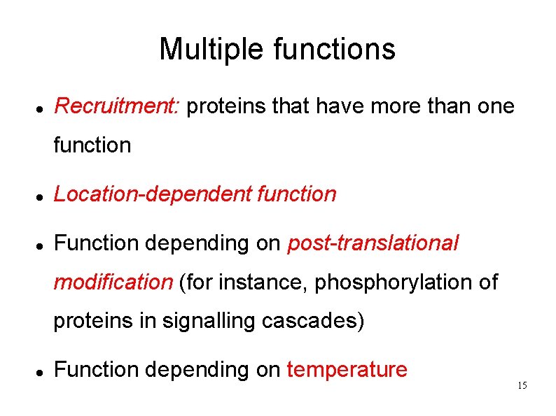 Multiple functions Recruitment: proteins that have more than one function Location-dependent function Function depending