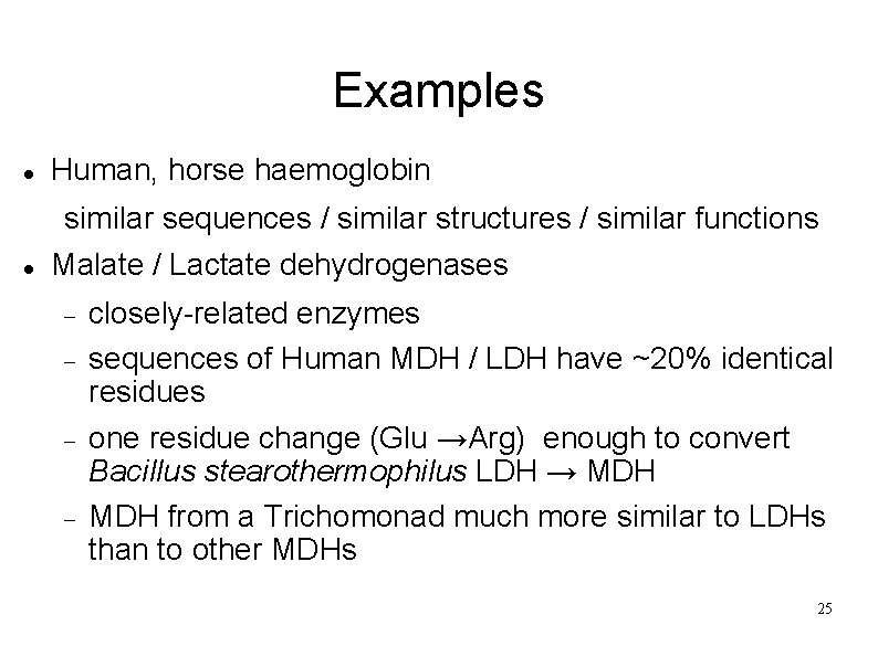 Examples Human, horse haemoglobin similar sequences / similar structures / similar functions Malate /