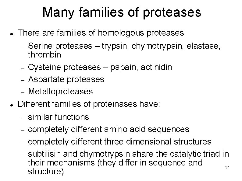 Many families of proteases There are families of homologous proteases Serine proteases – trypsin,