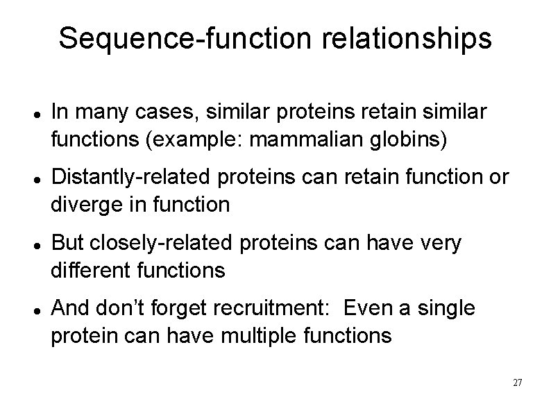 Sequence-function relationships In many cases, similar proteins retain similar functions (example: mammalian globins) Distantly-related