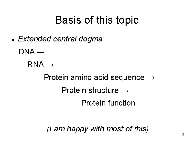 Basis of this topic Extended central dogma: DNA → RNA → Protein amino acid