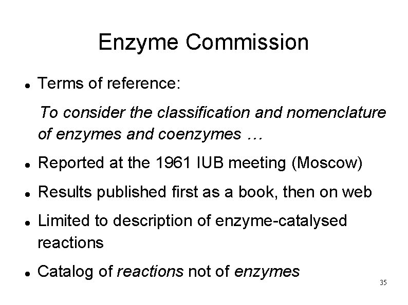 Enzyme Commission Terms of reference: To consider the classification and nomenclature of enzymes and