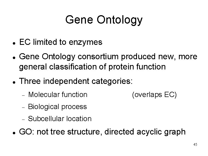 Gene Ontology EC limited to enzymes Gene Ontology consortium produced new, more general classification