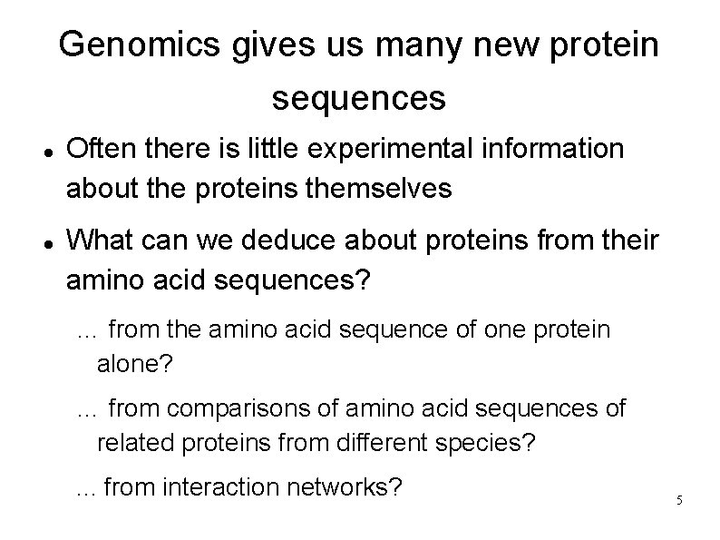 Genomics gives us many new protein sequences Often there is little experimental information about