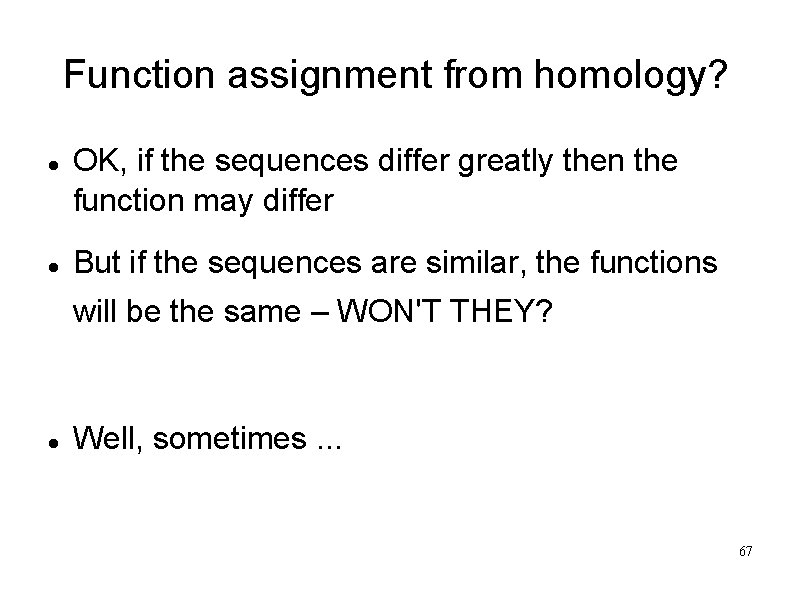 Function assignment from homology? OK, if the sequences differ greatly then the function may