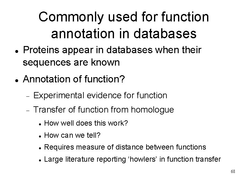 Commonly used for function annotation in databases Proteins appear in databases when their sequences