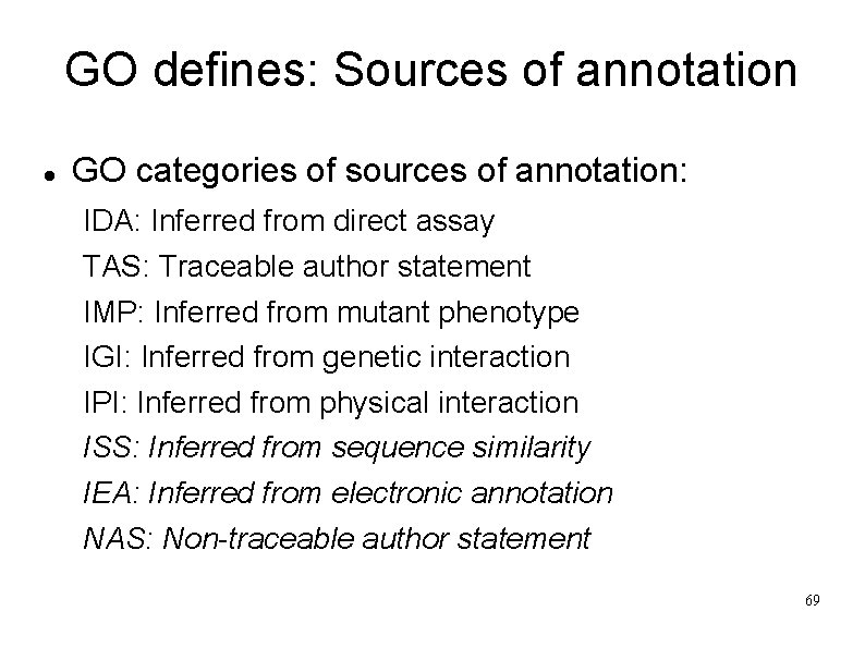 GO defines: Sources of annotation GO categories of sources of annotation: IDA: Inferred from