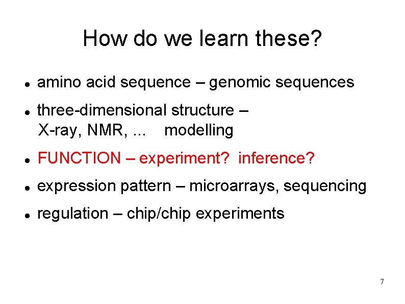 How do we learn these? amino acid sequence – genomic sequences three-dimensional structure –