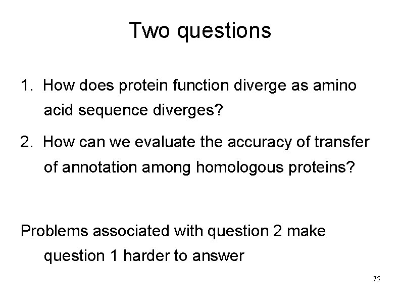 Two questions 1. How does protein function diverge as amino acid sequence diverges? 2.