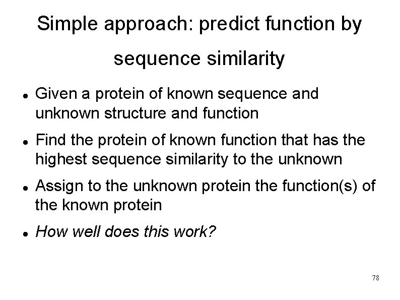 Simple approach: predict function by sequence similarity Given a protein of known sequence and