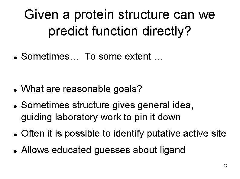 Given a protein structure can we predict function directly? Sometimes… To some extent …