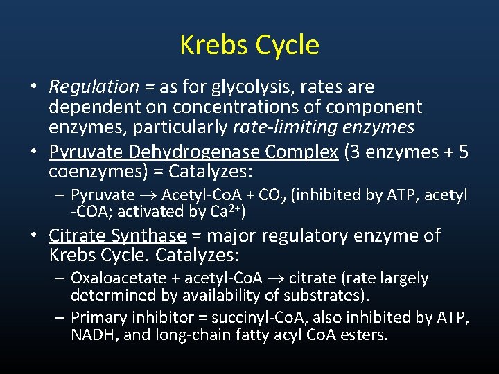 Krebs Cycle • Regulation = as for glycolysis, rates are dependent on concentrations of
