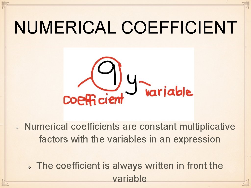 NUMERICAL COEFFICIENT Numerical coefficients are constant multiplicative factors with the variables in an expression